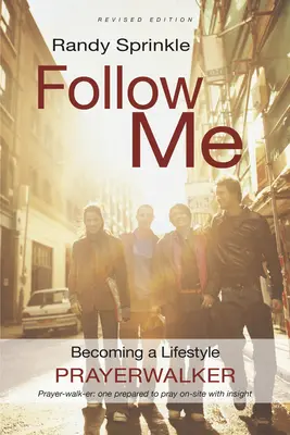 Urmează-mă: Devenind un stil de viață în rugăciune - Follow Me: Becoming a Lifestyle Prayerwalker