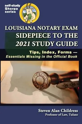 Anexa examenului de notar din Louisiana la Ghidul de studiu 2021: Sfaturi, Index, Formulare-Esențiale care lipsesc din cartea oficială - Louisiana Notary Exam Sidepiece to the 2021 Study Guide: Tips, Index, Forms-Essentials Missing in the Official Book
