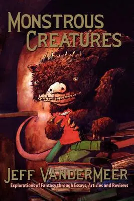 Creaturi monstruoase: Explorări ale fantasticului prin eseuri, articole și recenzii - Monstrous Creatures: Explorations of Fantasy Through Essays, Articles and Reviews