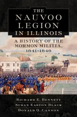 Legiunea Nauvoo în Illinois: O istorie a miliției mormone, 1841-1846 - Nauvoo Legion in Illinois: A History of the Mormon Militia, 1841-1846