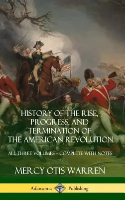 History of the Rise, Progress, and Termination of the American Revolution: All Three Volumes - Complete with Notes (Hardcover)