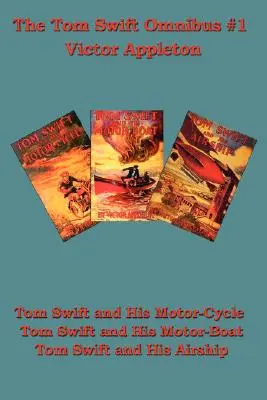Tom Swift și motocicleta sa, Tom Swift și barca sa cu motor, Tom Swift și dirijabilul său - Tom Swift and His Motor-Cycle, Tom Swift and His Motor-Boat, Tom Swift and His Airship