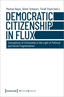 Cetățenia democratică în flux: Concepții ale cetățeniei în lumina fragmentării politice și sociale - Democratic Citizenship in Flux: Conceptions of Citizenship in the Light of Political and Social Fragmentation