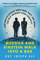 Buddha și Einstein intră într-un bar: Cum noile descoperiri despre minte, corp și energie vă pot ajuta să vă creșteți longevitatea - Buddha and Einstein Walk Into a Bar: How New Discoveries about Mind, Body, and Energy Can Help Increase Your Longevity