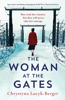Femeia de la porți: Ficțiune istorică epică, sfâșietoare și captivantă despre al Doilea Război Mondial - The Woman at the Gates: Epic, heart-wrenching and gripping World War 2 historical fiction