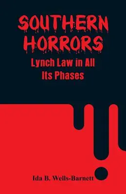 Ororile Sudului: Legea Lynch în toate fazele sale - Southern Horrors: Lynch Law in All Its Phases