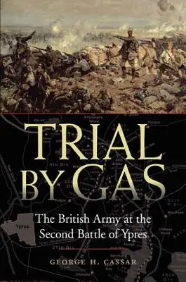 Trial by Gas: Armata britanică în a doua bătălie de la Ypres - Trial by Gas: The British Army at the Second Battle of Ypres