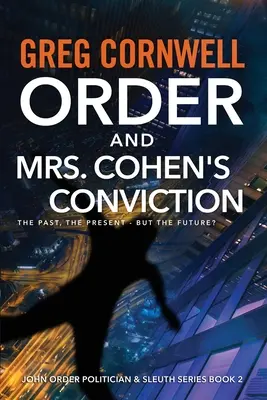 Ordinul și condamnarea doamnei Cohen: John Order Politician & Sleuth Series Book 2 - Order and Mrs Cohen's Conviction: John Order Politician & Sleuth Series Book 2