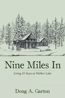 Nine Miles In: Trăind 25 de ani la Webber Lake - Nine Miles In: Living 25 Years at Webber Lake