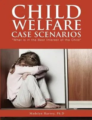 Scenarii de caz privind bunăstarea copilului: Ce este în interesul superior al copilului - Child Welfare Case Scenarios: What is in the Best Interest of the Child