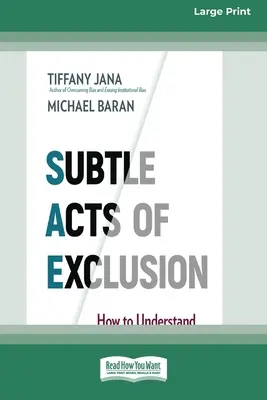 Acte subtile de excludere: Cum să înțelegi, să identifici și să oprești microagresiunile (16pt Large Print Edition) - Subtle Acts of Exclusion: How to Understand, Identify, and Stop Microaggressions (16pt Large Print Edition)