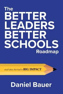 Foaia de parcurs Better Leaders Better Schools: Idei mici care conduc la un impact major - The Better Leaders Better Schools Roadmap: Small Ideas That Lead to Big Impact