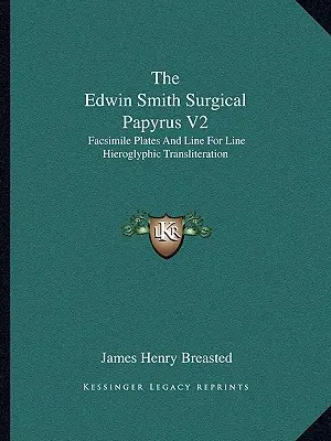 Edwin Smith Surgical Papyrus V2: Planșe facsimilate și transliterație hieroglifică linie cu linie - The Edwin Smith Surgical Papyrus V2: Facsimile Plates and Line for Line Hieroglyphic Transliteration