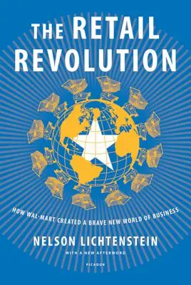 Revoluția comerțului cu amănuntul: Cum a creat Wal-Mart o lume nouă și curajoasă a afacerilor - The Retail Revolution: How Wal-Mart Created a Brave New World of Business