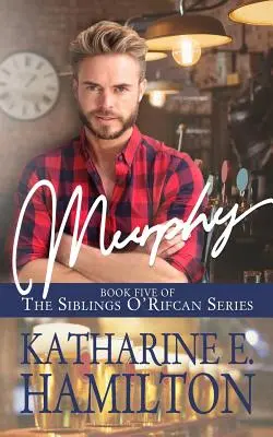 Murphy: Cartea a cincea din seria Frații O'Rifcan - Murphy: Book Five of the Siblings O'Rifcan Series