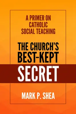 Secretul cel mai bine păstrat al Bisericii: Un abecedar despre învățătura socială catolică - The Church's Best-Kept Secret: A Primer on Catholic Social Teaching
