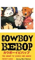 Cowboy Bebop: Seria TV și filmul anime: Ghid de buzunar - Cowboy Bebop: The Anime TV Series and Movie: Pocket Guide
