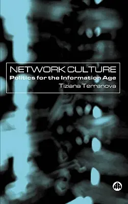 Network Culture: Politică pentru era informației - Network Culture: Politics For The Information Age