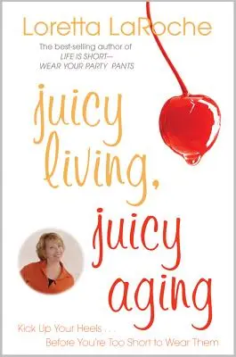 Juicy Living, Juicy Aging: Ridică-ți călcâiele înainte să fii prea scundă pentru a le purta - Juicy Living, Juicy Aging: Kick Up Your Heels Before You're Too Short to Wear Them