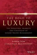 Drumul spre lux: Evoluția, piețele și strategiile managementului mărcilor de lux (The Road to Luxury: The Evolution, Markets, and Strategies of Luxury Brand Management) - The Road to Luxury: The Evolution, Markets, and Strategies of Luxury Brand Management