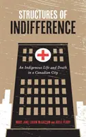 Structuri ale indiferenței: Viața și moartea unui indigen într-un oraș canadian - Structures of Indifference: An Indigenous Life and Death in a Canadian City