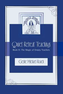 Magia profesorilor goi: Învățăturile din timpul retragerii liniștite Cartea 2 - The Magic of Empty Teachers: Quiet Retreat Teachings Book 2