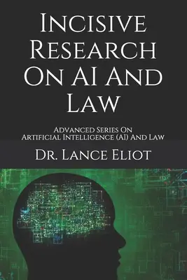 Incisive Research On AI And Law: Advanced Series On Artificial Intelligence (AI) And Law