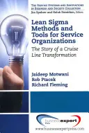 Metode și instrumente Lean Sigma pentru organizațiile de servicii: Povestea transformării unei linii de croazieră - Lean Sigma Methods and Tools for Service Organizations: The Story of a Cruise Line Transformation