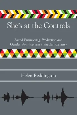 She's at the Controls: Inginerie de sunet, producție și ventrilocie de gen în secolul XXI - She's at the Controls: Sound Engineering, Production and Gender Ventriloquism in the 21st Century