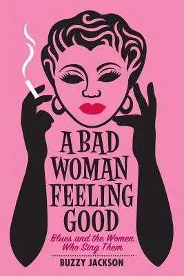 O femeie rea care se simte bine: Blues and the Women Who Sing Them - A Bad Woman Feeling Good: Blues and the Women Who Sing Them