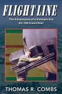 Linia de zbor: Aventurile unui șef de echipaj AC-130 din epoca Vietnamului - Flight Line: The Adventures of a Vietnam-Era AC-130 Crew Chief