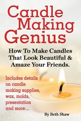 Geniul fabricării lumânărilor - Cum să faci lumânări care să arate frumos și să-ți uimești prietenii - Candle Making Genius - How to Make Candles That Look Beautiful & Amaze Your Friends