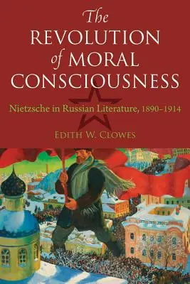 Revoluția conștiinței morale: Nietzsche în literatura rusă, 1890-1914 - The Revolution of Moral Consciousness: Nietzsche in Russian Literature, 1890-1914