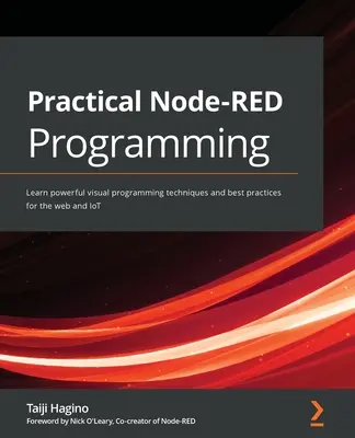 Programare practică Node-RED: Învățați tehnici puternice de programare vizuală și cele mai bune practici pentru web și IoT - Practical Node-RED Programming: Learn powerful visual programming techniques and best practices for the web and IoT