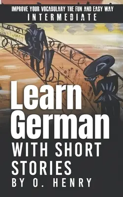 Învață germana cu povestiri scurte de O. Henry: Îmbunătățește-ți vocabularul într-un mod ușor și distractiv - Learn German with Short Stories by O. Henry: Improve Your Vocabulary the Fun and Easy Way