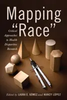 Cartografierea rasei: Abordări critice ale cercetării disparităților în domeniul sănătății - Mapping Race: Critical Approaches to Health Disparities Research