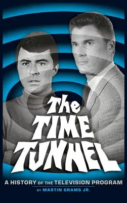 The Time Tunnel: O istorie a serialului de televiziune (Hardback) - The Time Tunnel: A History of the Television Series (Hardback)
