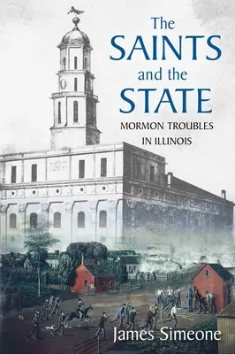 Sfinții și statul: Problemele mormonilor în Illinois - The Saints and the State: The Mormon Troubles in Illinois
