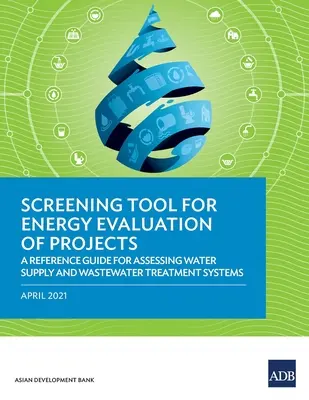 Instrument de selecție pentru evaluarea energetică a proiectelor: Un ghid de referință pentru evaluarea sistemelor de alimentare cu apă și de tratare a apelor uzate - Screening Tool for Energy Evaluation of Projects: A Reference Guide for Assessing Water Supply and Wastewater Treatment Systems