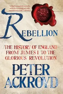 Rebellion: Istoria Angliei de la James I la Revoluția Glorioasă - Rebellion: The History of England from James I to the Glorious Revolution
