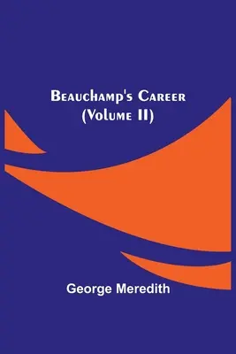 Cariera lui Beauchamp (Volumul II) - Beauchamp's Career (Volume II)