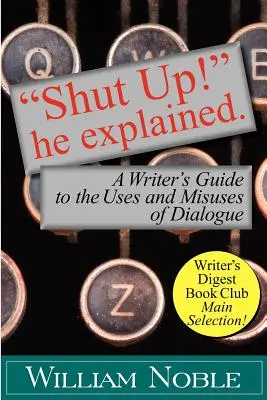 Taci din gură! He Explained: Ghidul unui scriitor pentru utilizările și utilizările greșite ale dialogului - Shut Up! He Explained: A Writer's Guide to the Uses and Misuses of Dialogue