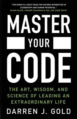 Stăpânește-ți codul: Arta, înțelepciunea și știința de a conduce o viață extraordinară - Master Your Code: The Art, Wisdom, and Science of Leading an Extraordinary Life