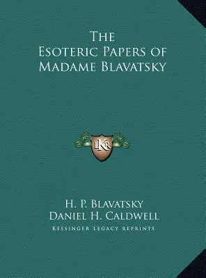 Documentele ezoterice ale lui Madame Blavatsky - The Esoteric Papers of Madame Blavatsky