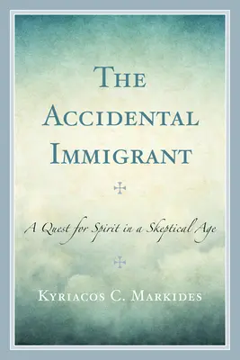 Imigrantul accidental: O căutare a spiritului într-o epocă sceptică - The Accidental Immigrant: A Quest for Spirit in a Skeptical Age