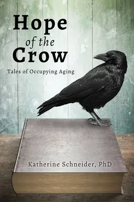 Speranța corbului: Povești despre îmbătrânirea ocupantă - Hope of the Crow: Tales of Occupying Aging