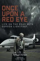 Once Upon a Red Eye: Viața pe drum cu Gordon Lightfoot - Once Upon a Red Eye: Life on the Road with Gordon Lightfoot