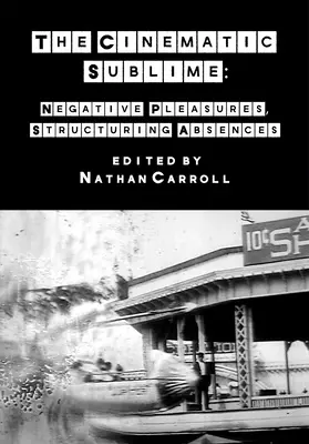 Sublimul cinematografic: Plăceri negative, absențe structurante - The Cinematic Sublime: Negative Pleasures, Structuring Absences