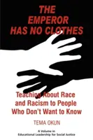 Împăratul nu are haine: Predarea despre rasă și rasism oamenilor care nu vor să știe - The Emperor Has No Clothes: Teaching about Race and Racism to People Who Don't Want to Know
