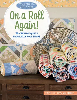 Moda All-Stars - Din nou pe val: 14 cuverturi creative din benzi Jelly Roll - Moda All-Stars - On a Roll Again!: 14 Creative Quilts from Jelly Roll Strips